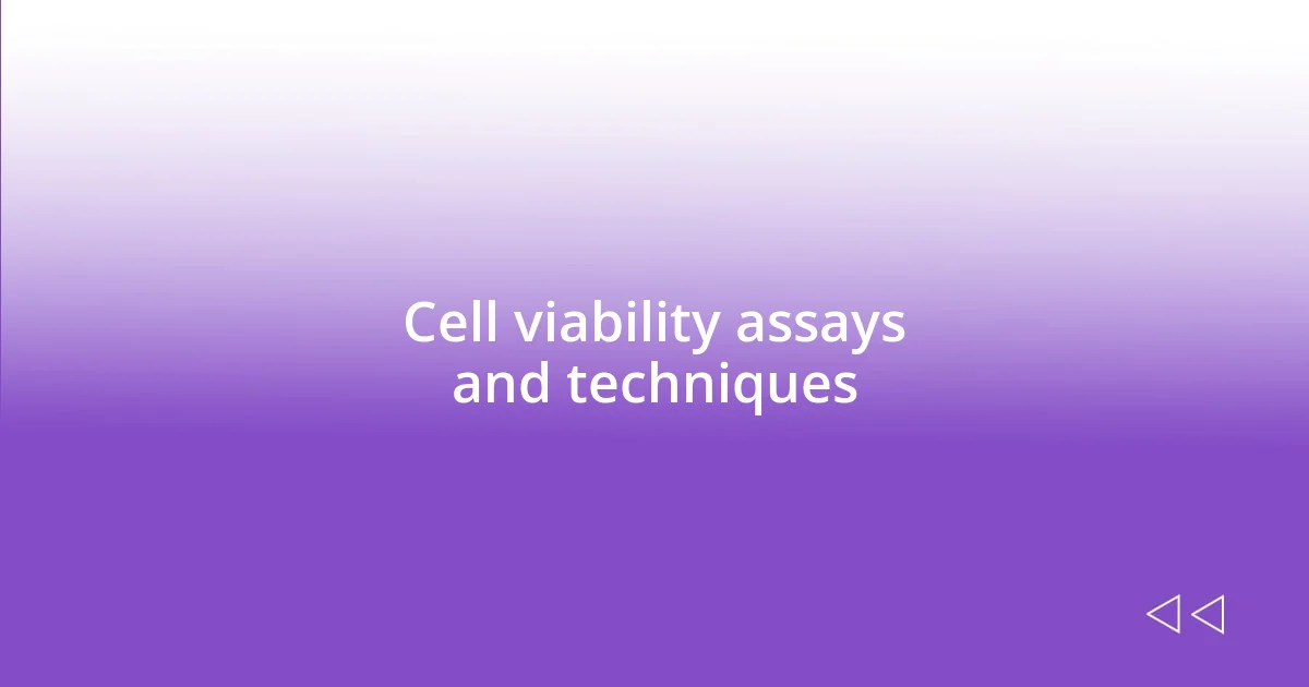 Cell viability assays and techniques