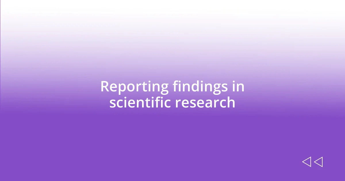 Reporting findings in scientific research