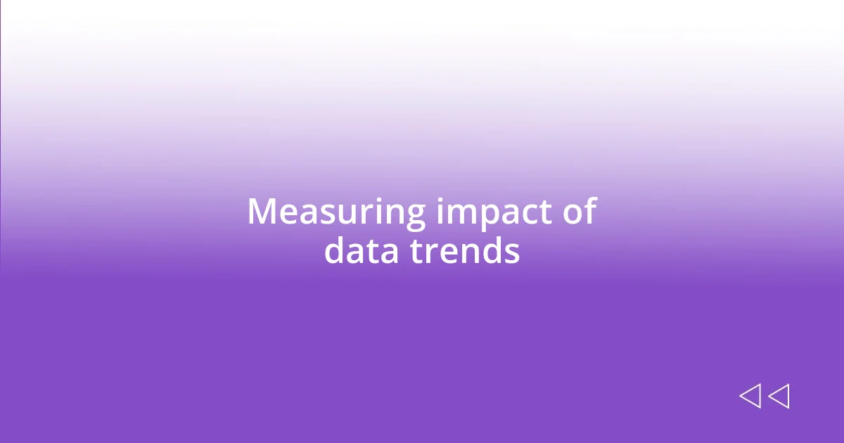 Measuring impact of data trends