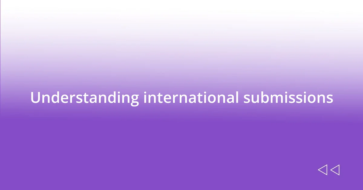 Understanding international submissions