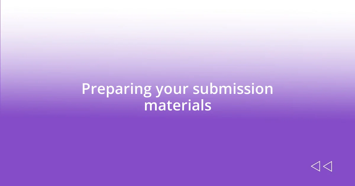 Preparing your submission materials