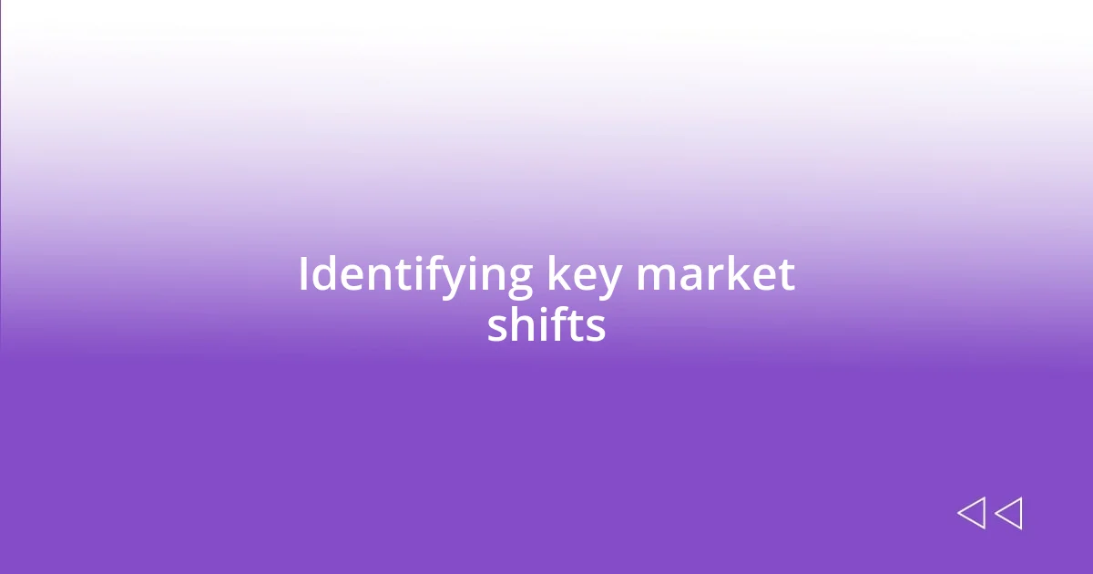 Identifying key market shifts