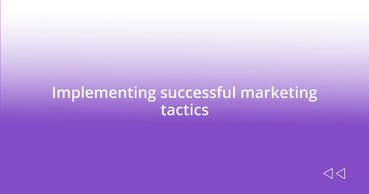 Implementing successful marketing tactics