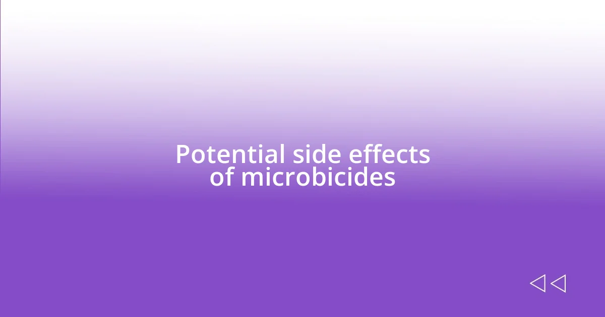 Potential side effects of microbicides