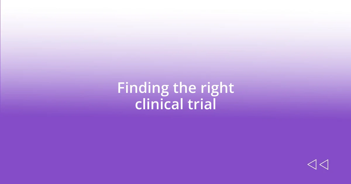 Finding the right clinical trial