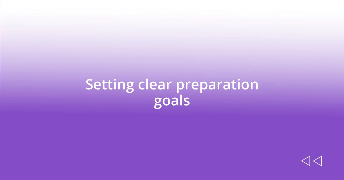 Setting clear preparation goals