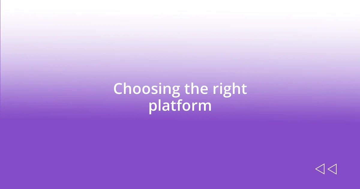 Choosing the right platform