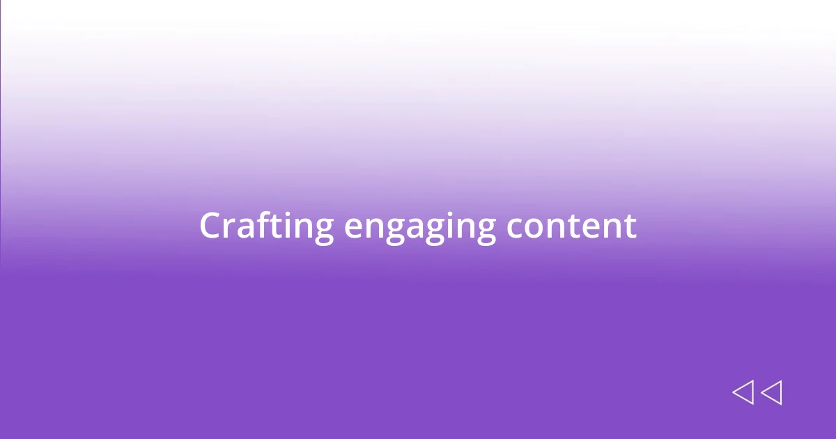 Crafting engaging content