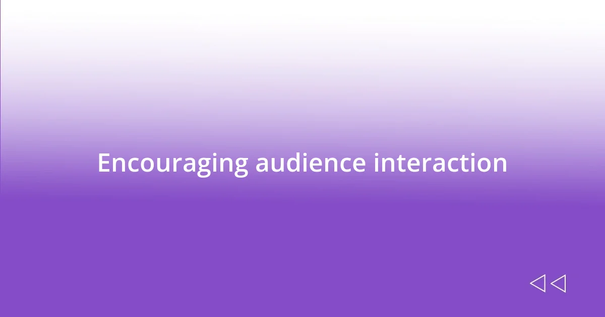 Encouraging audience interaction