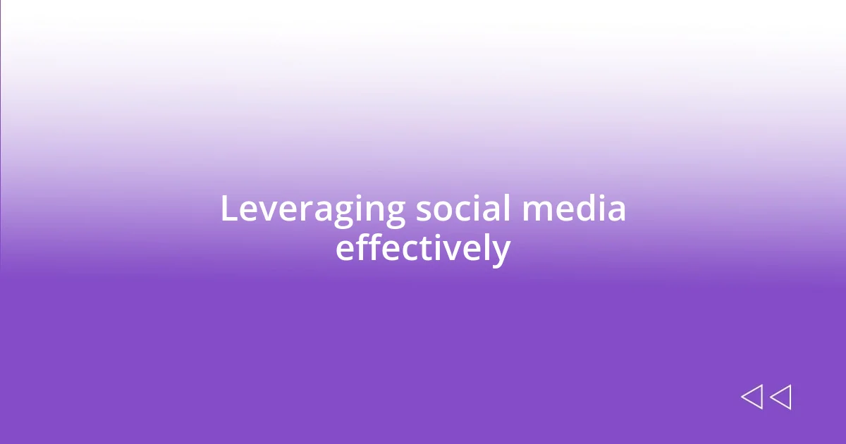 Leveraging social media effectively