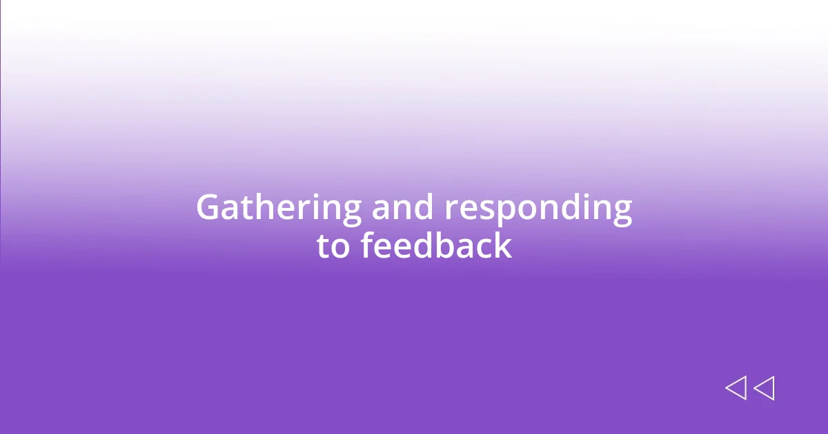 Gathering and responding to feedback