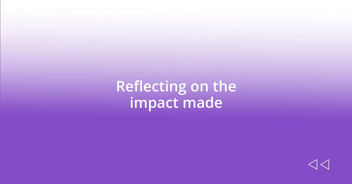 Reflecting on the impact made