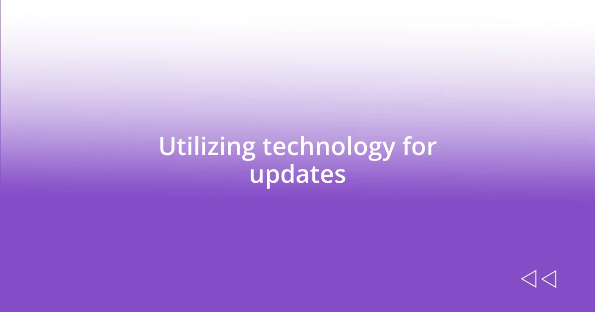 Utilizing technology for updates