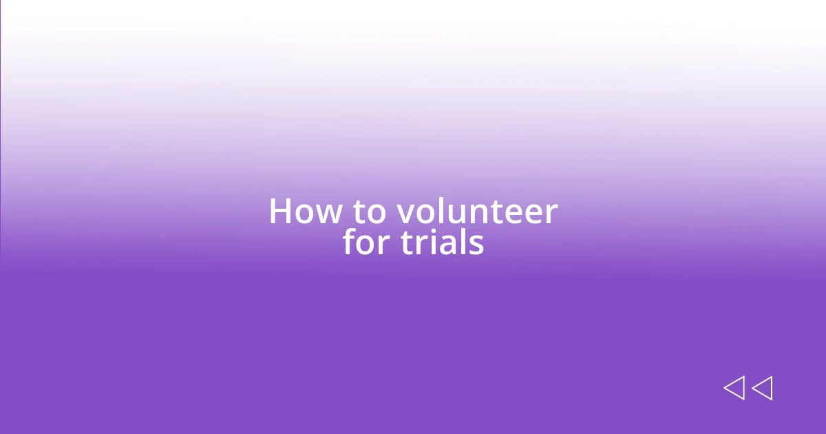 How to volunteer for trials