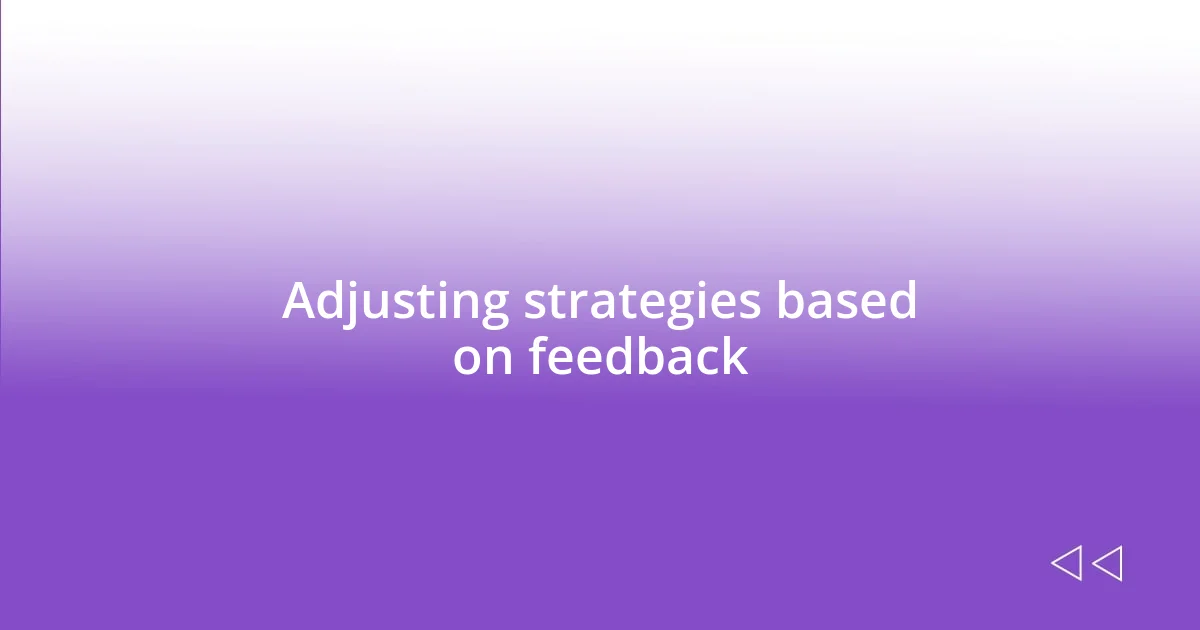 Adjusting strategies based on feedback