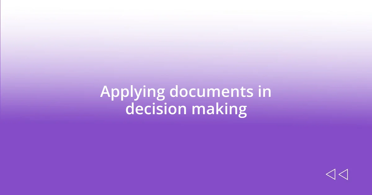 Applying documents in decision making