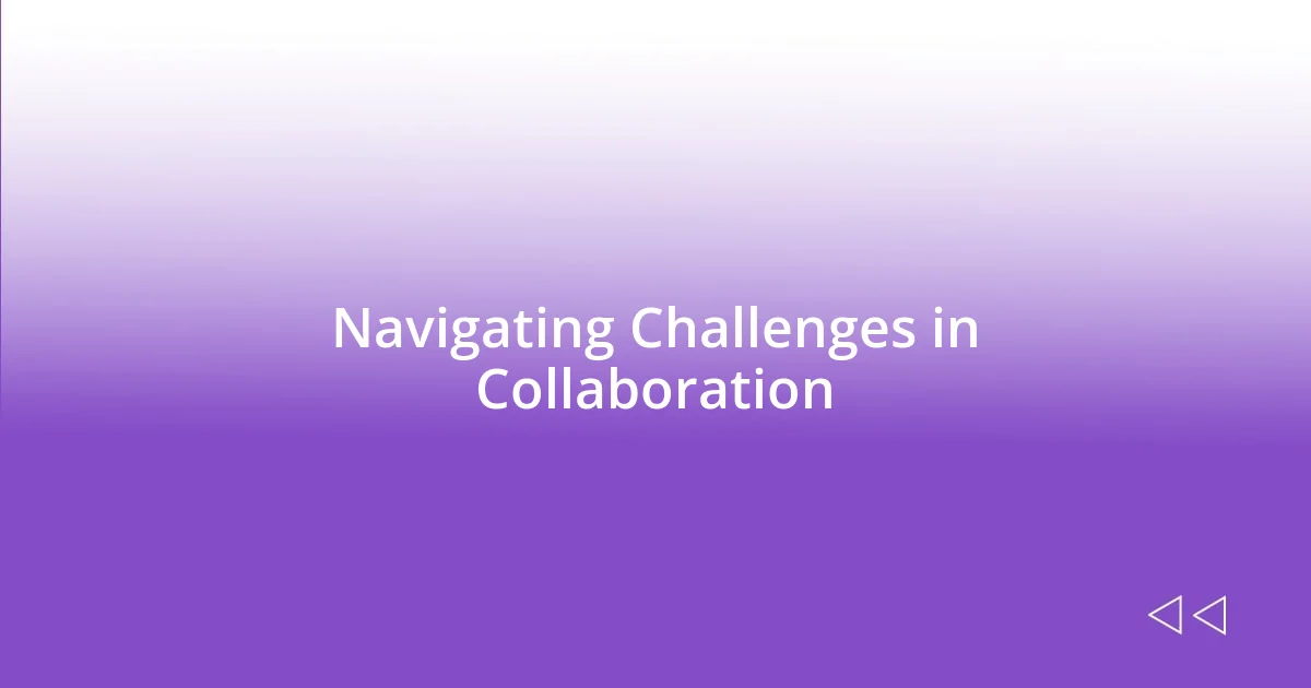 Navigating Challenges in Collaboration