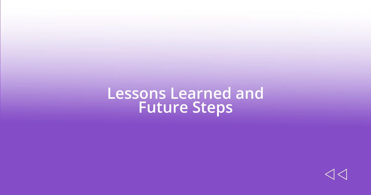 Lessons Learned and Future Steps