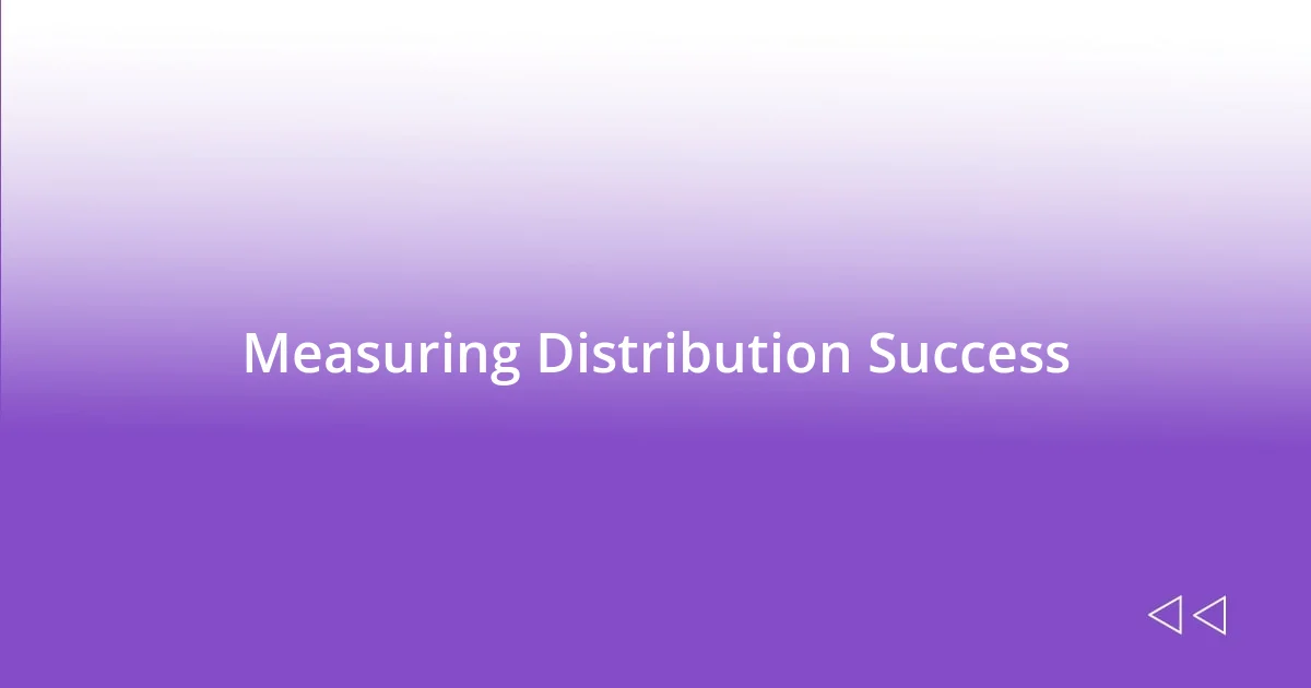 Measuring Distribution Success