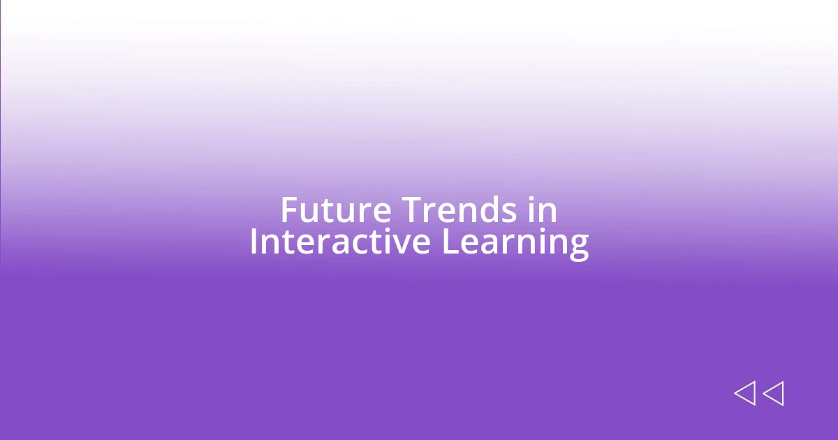 Future Trends in Interactive Learning