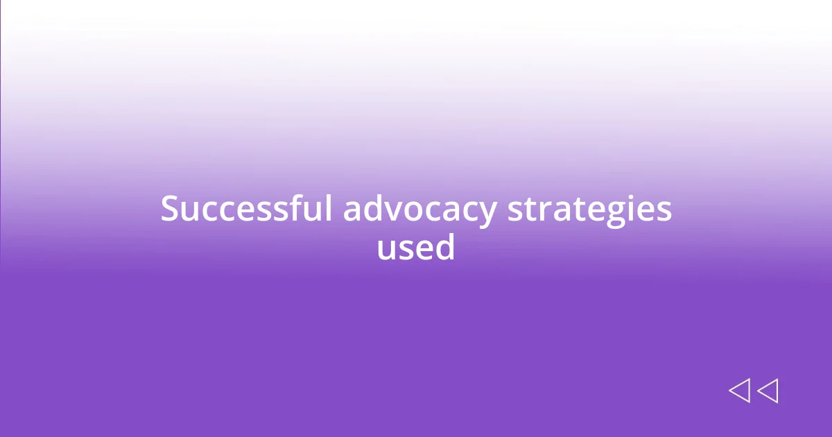 Successful advocacy strategies used