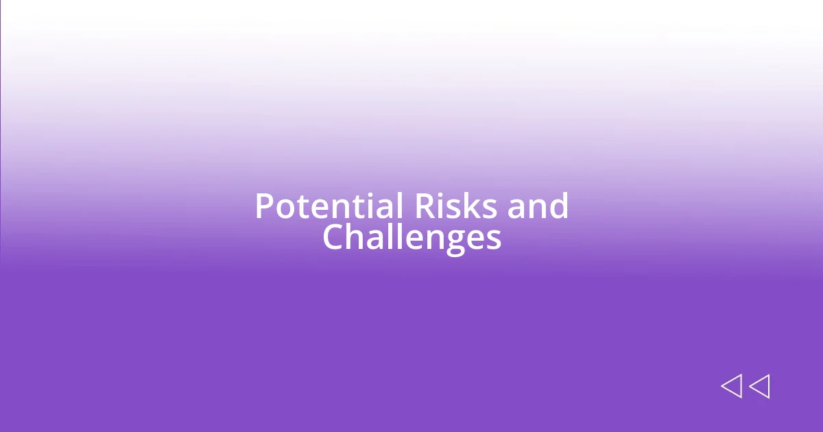 Potential Risks and Challenges