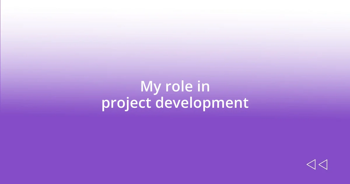 My role in project development