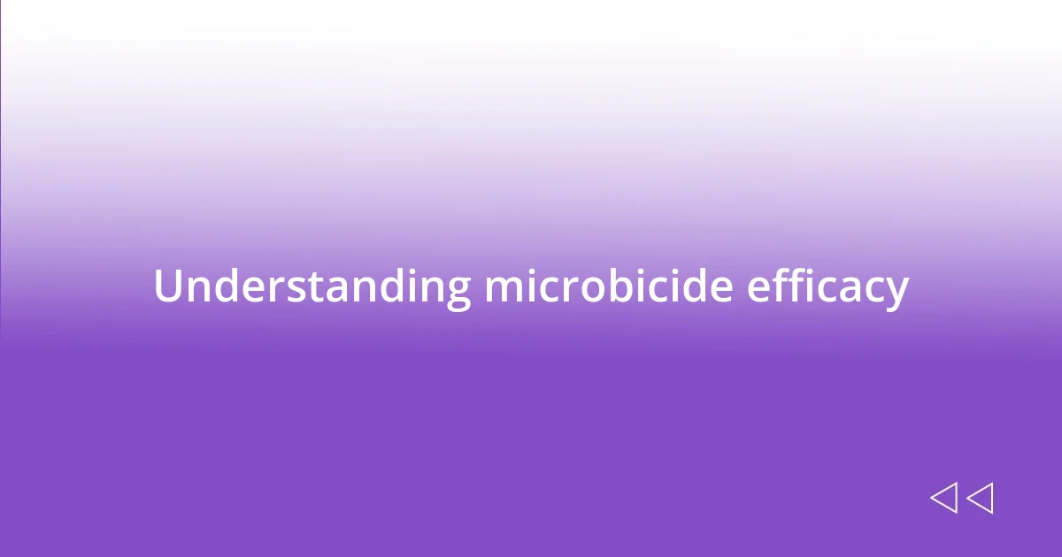 Understanding microbicide efficacy