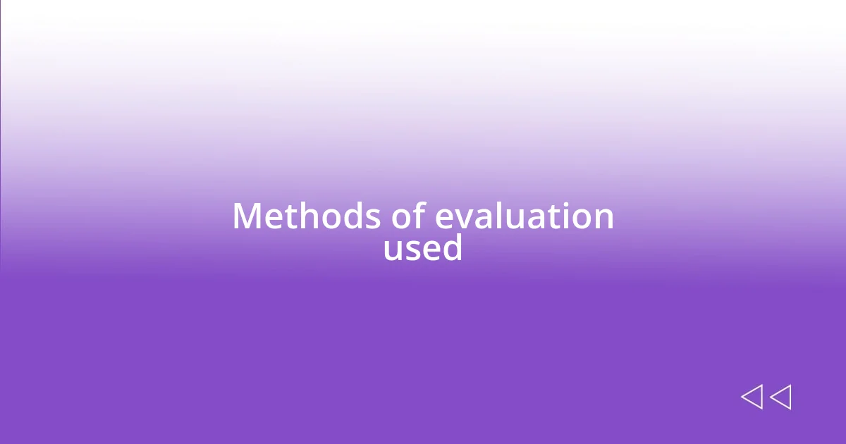 Methods of evaluation used