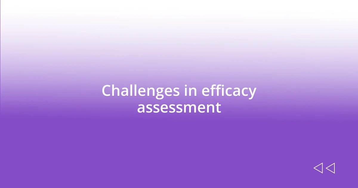 Challenges in efficacy assessment