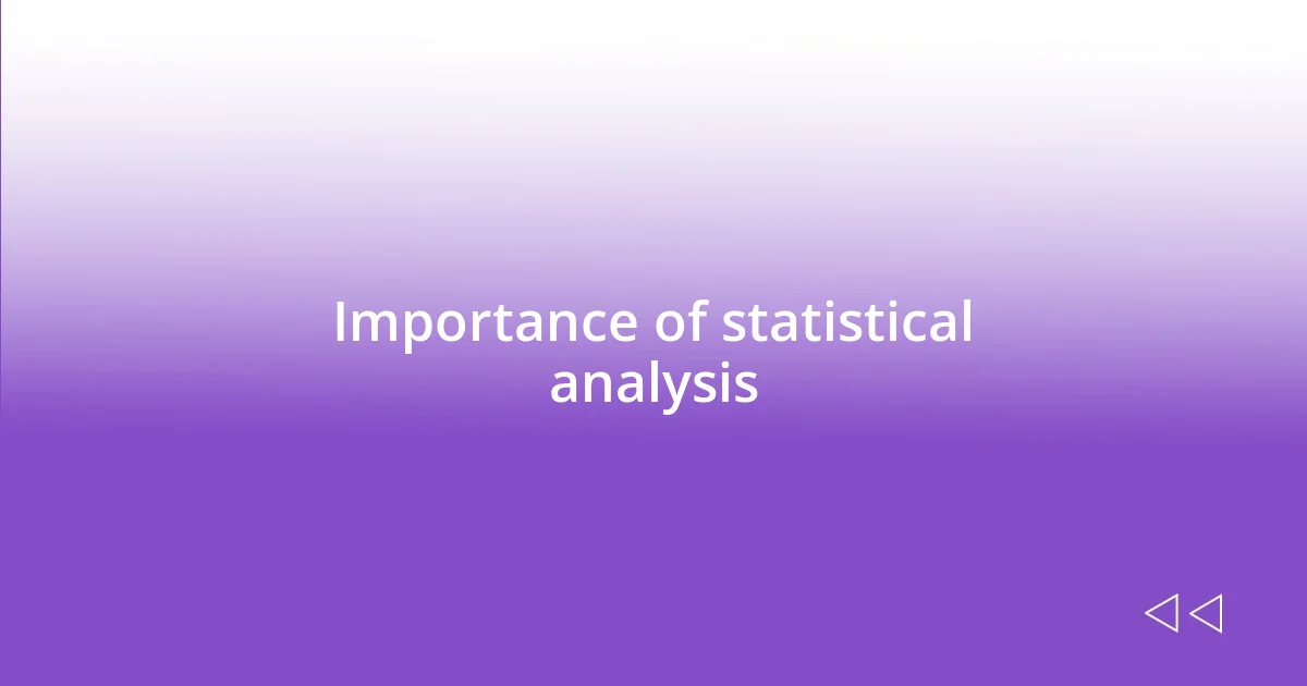 Importance of statistical analysis