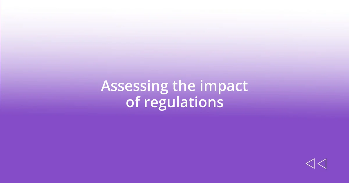 Assessing the impact of regulations