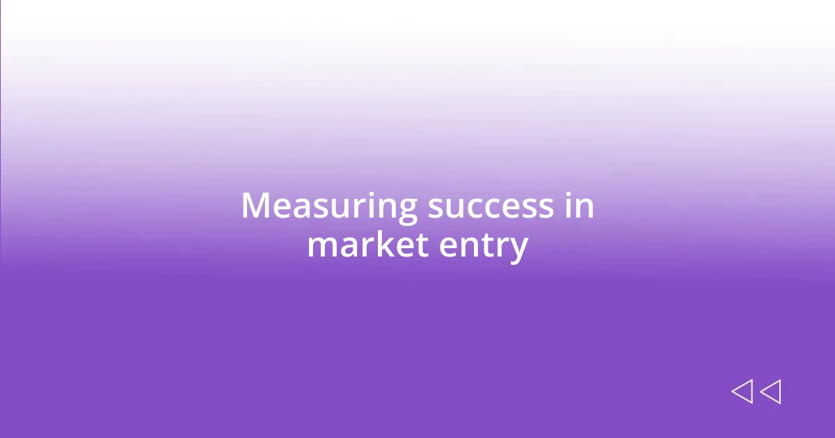 Measuring success in market entry