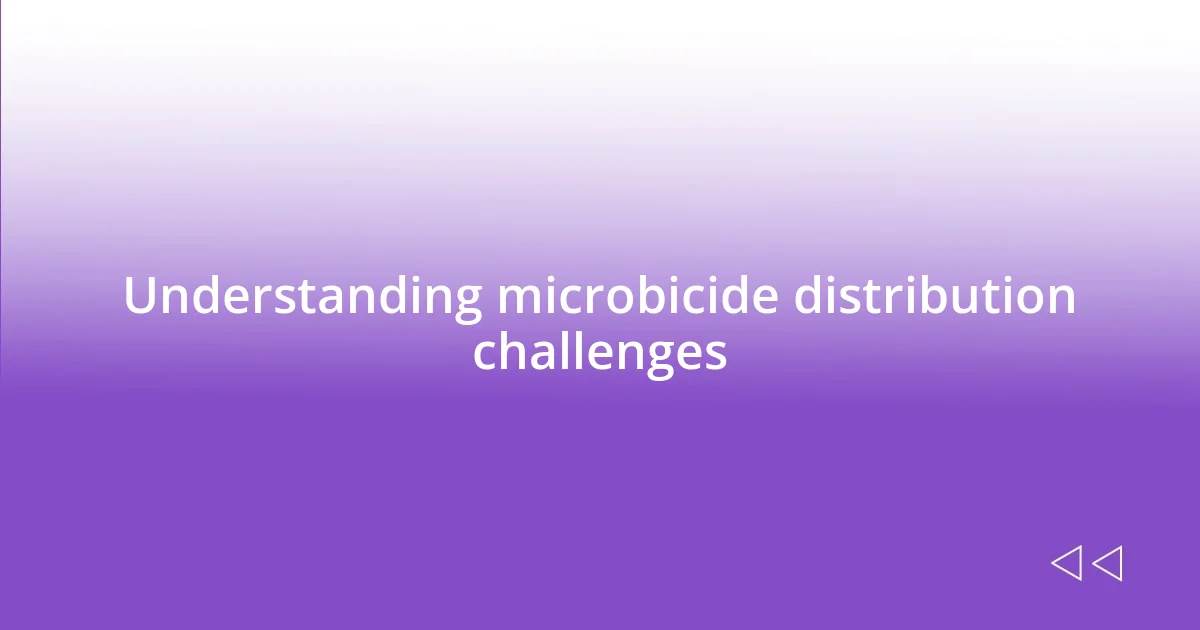 Understanding microbicide distribution challenges