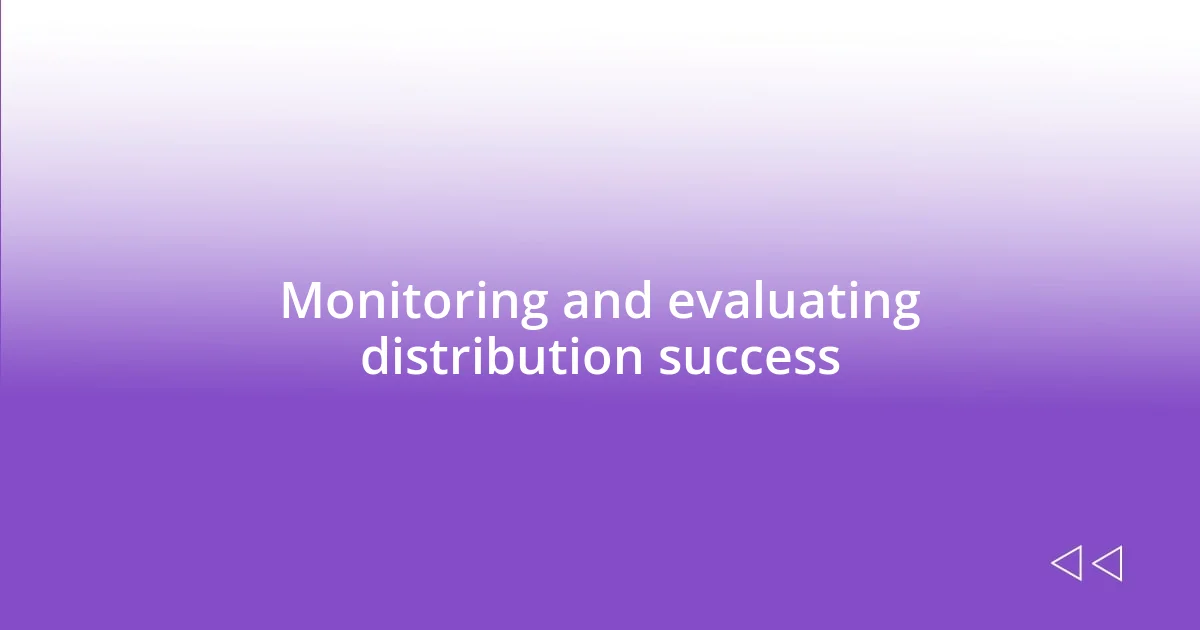 Monitoring and evaluating distribution success