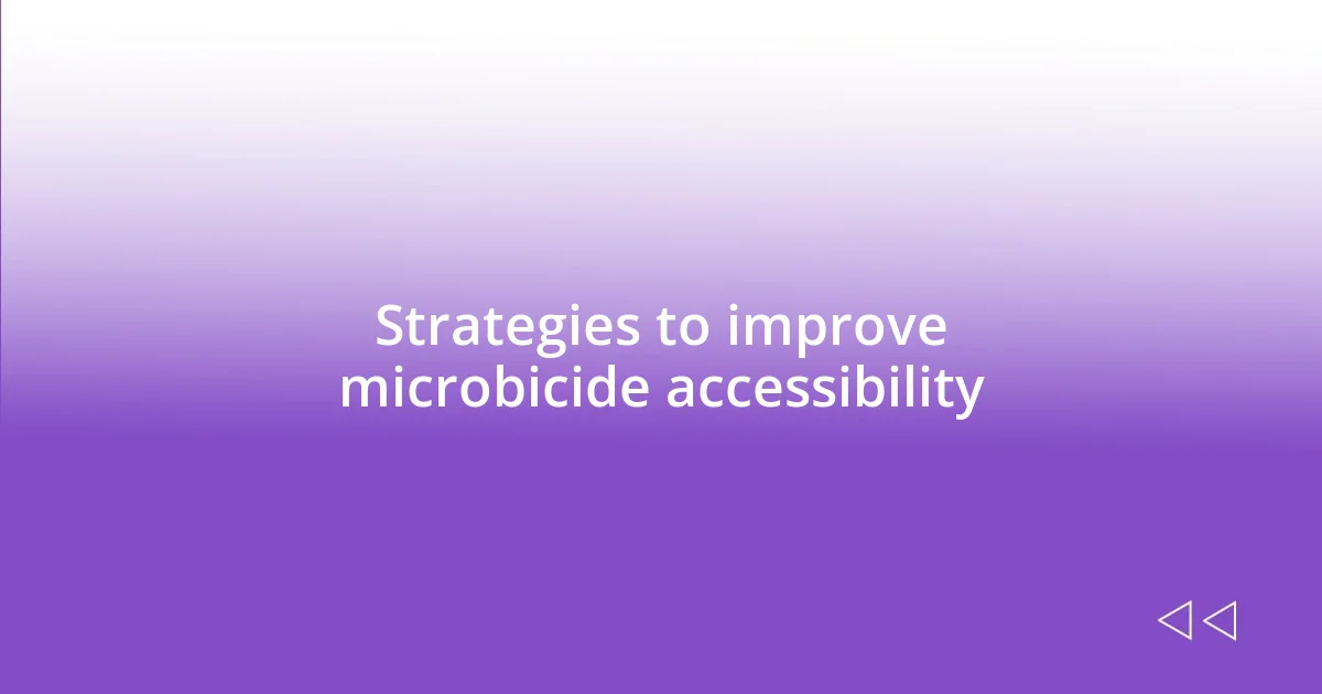 Strategies to improve microbicide accessibility