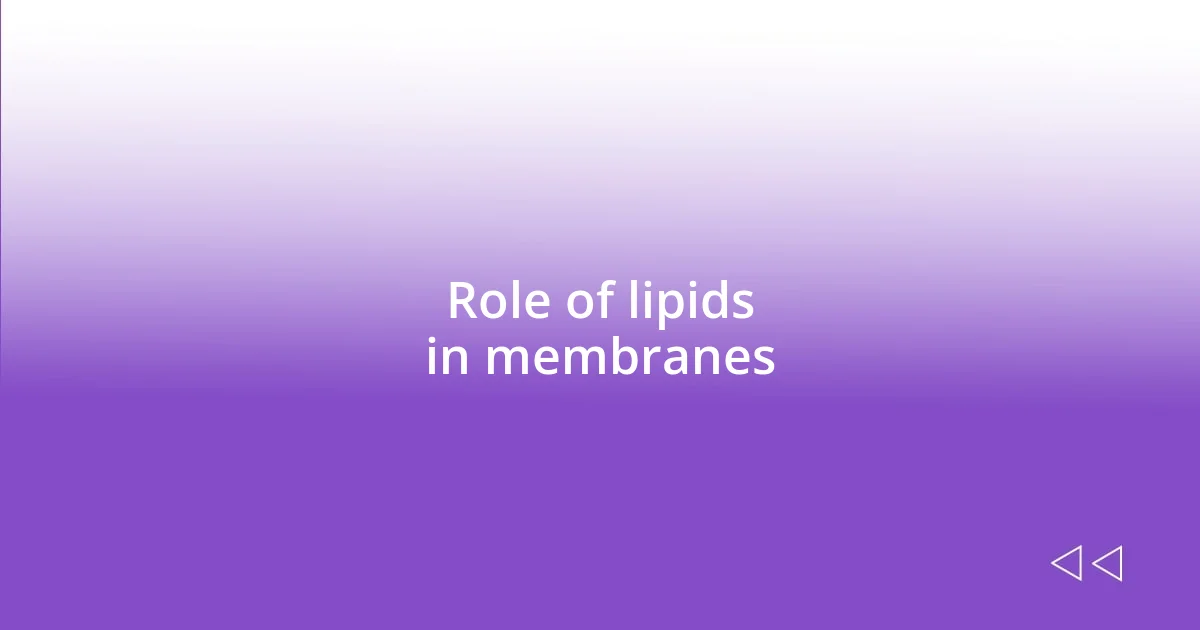 Role of lipids in membranes