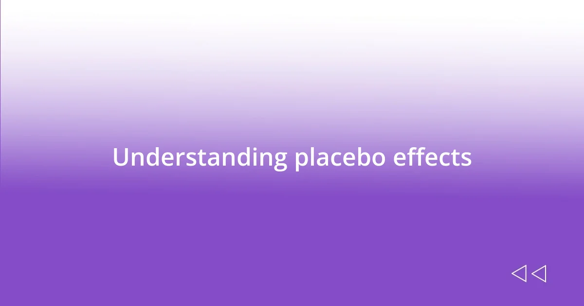 Understanding placebo effects