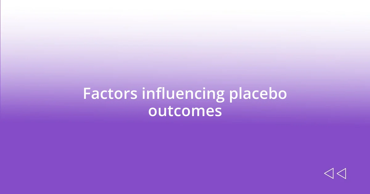 Factors influencing placebo outcomes