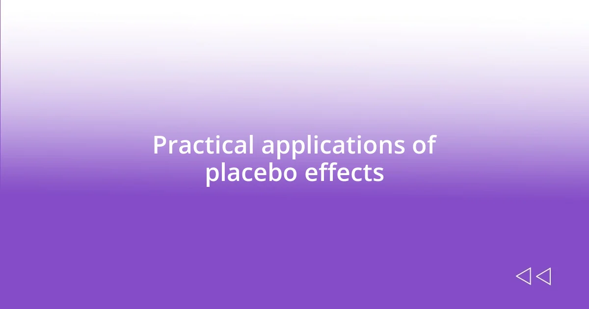 Practical applications of placebo effects