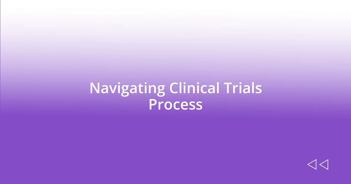 Navigating Clinical Trials Process