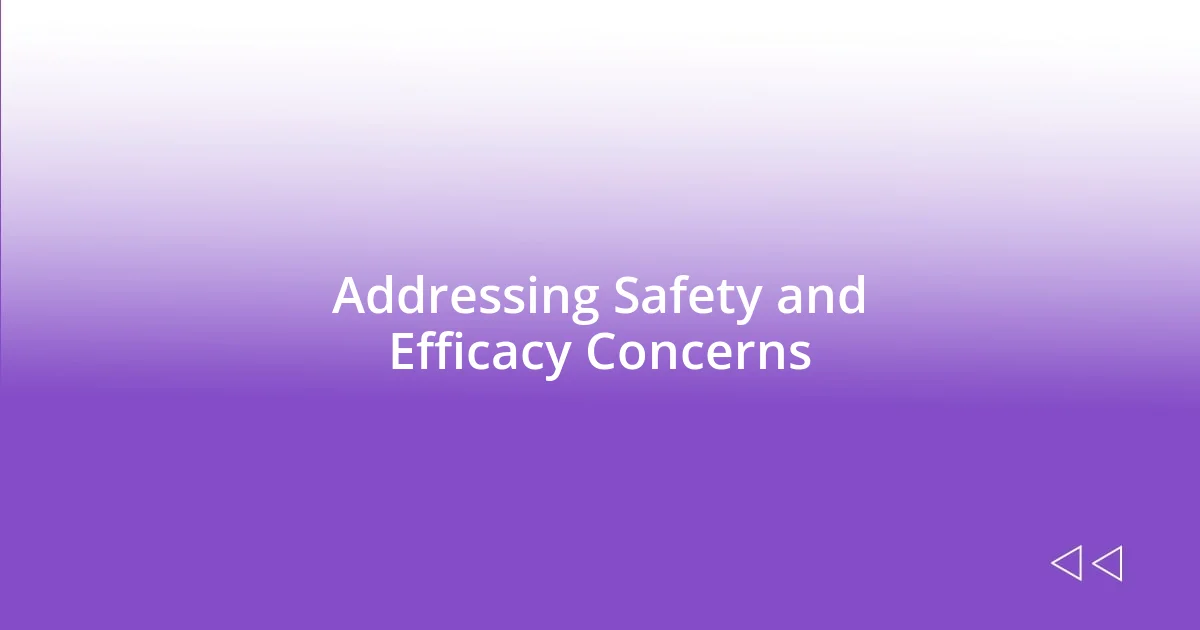 Addressing Safety and Efficacy Concerns