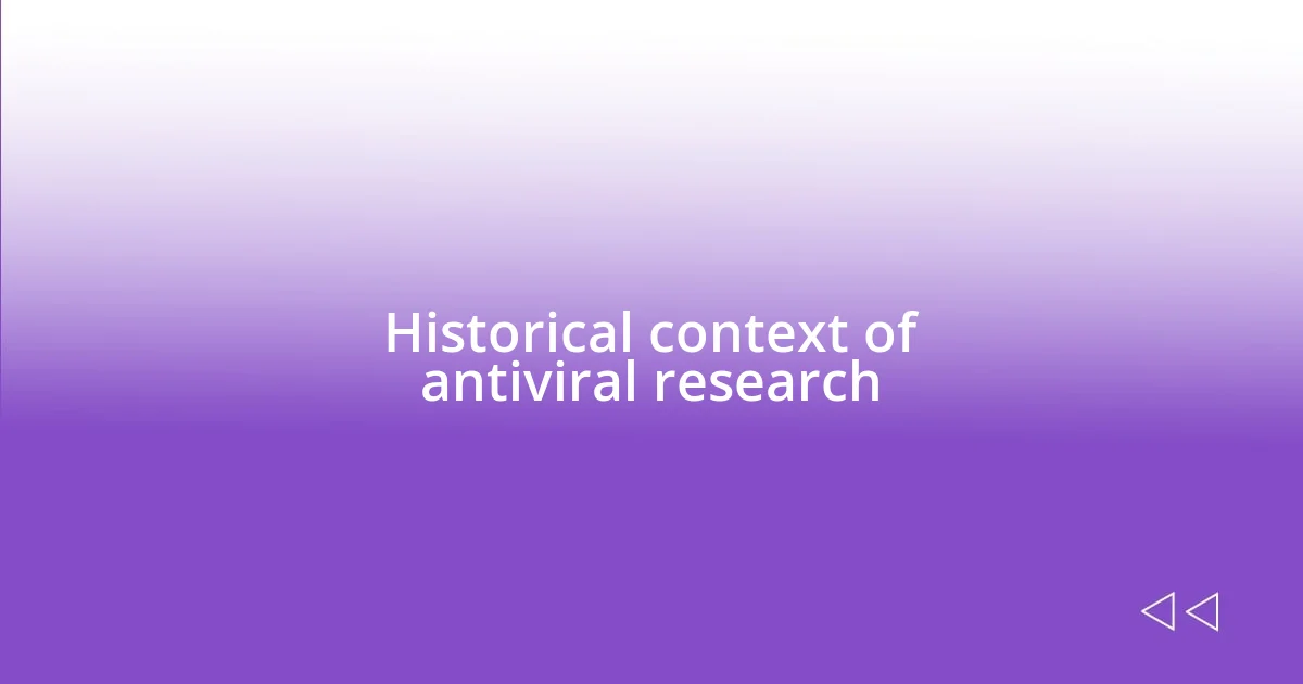 Historical context of antiviral research