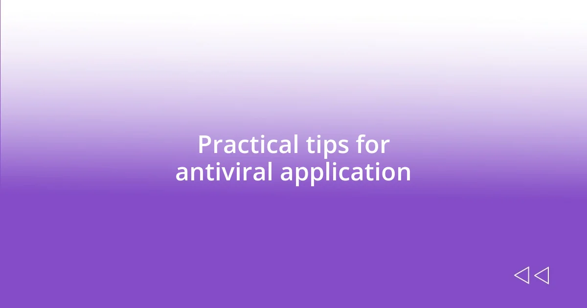 Practical tips for antiviral application