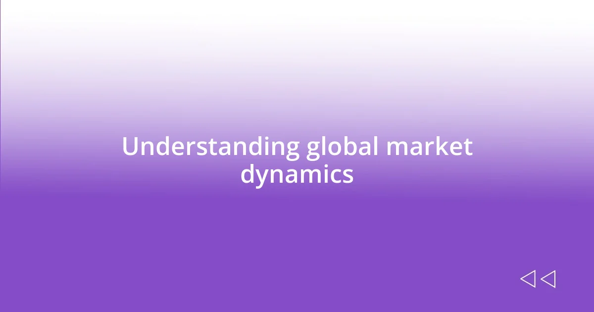 Understanding global market dynamics