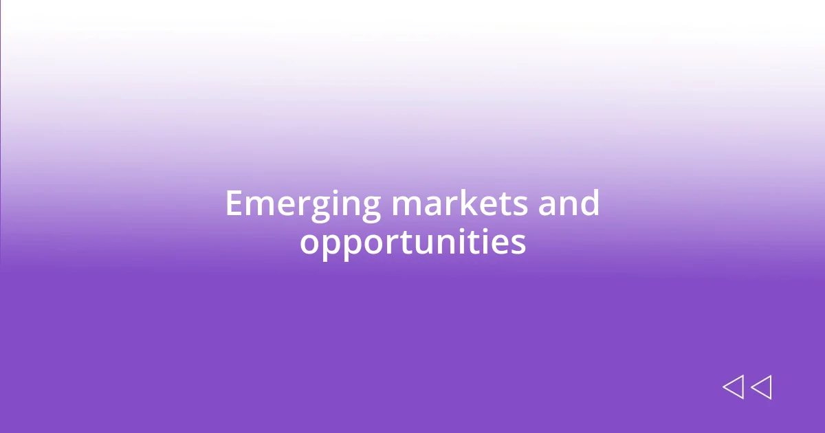 Emerging markets and opportunities