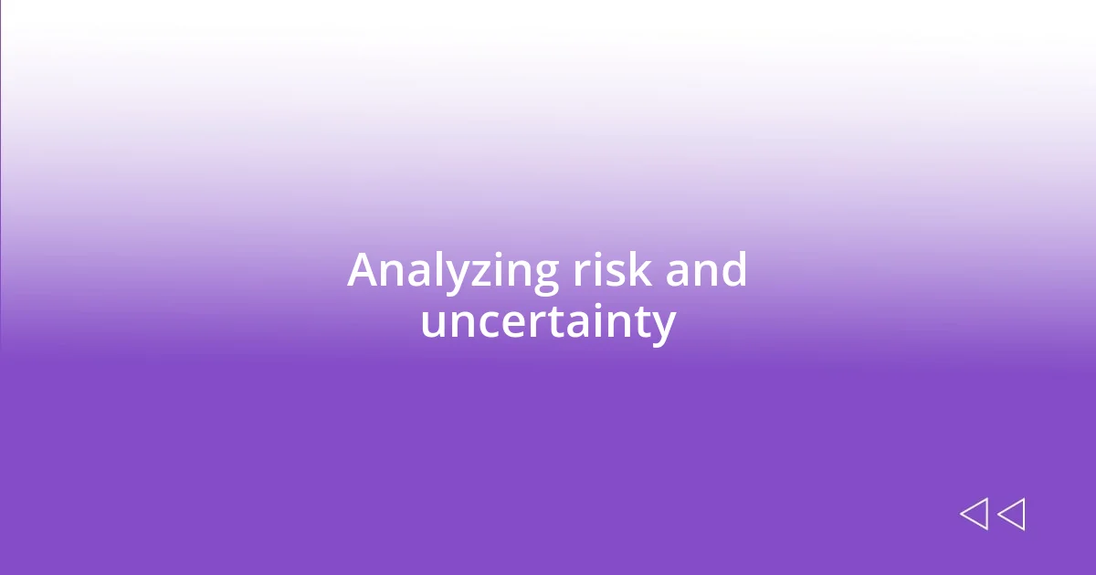 Analyzing risk and uncertainty