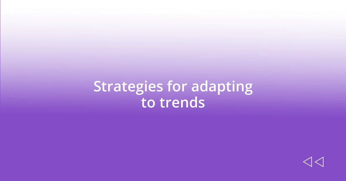 Strategies for adapting to trends