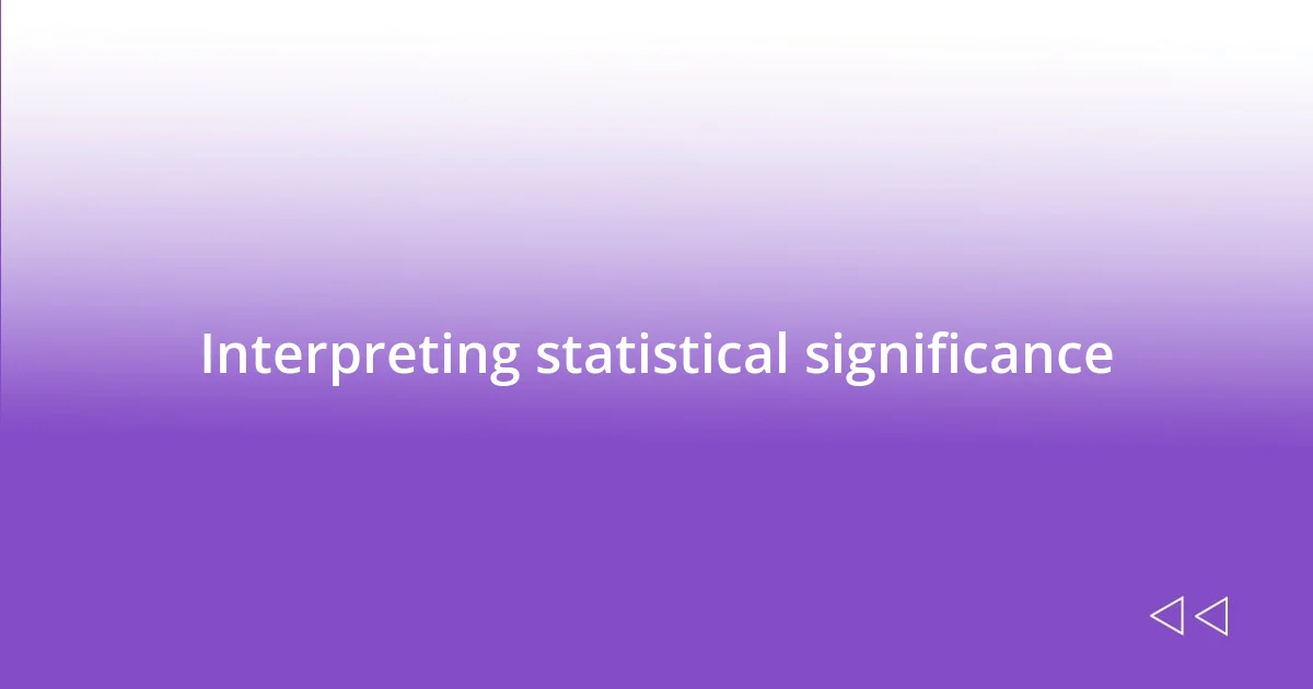 Interpreting statistical significance