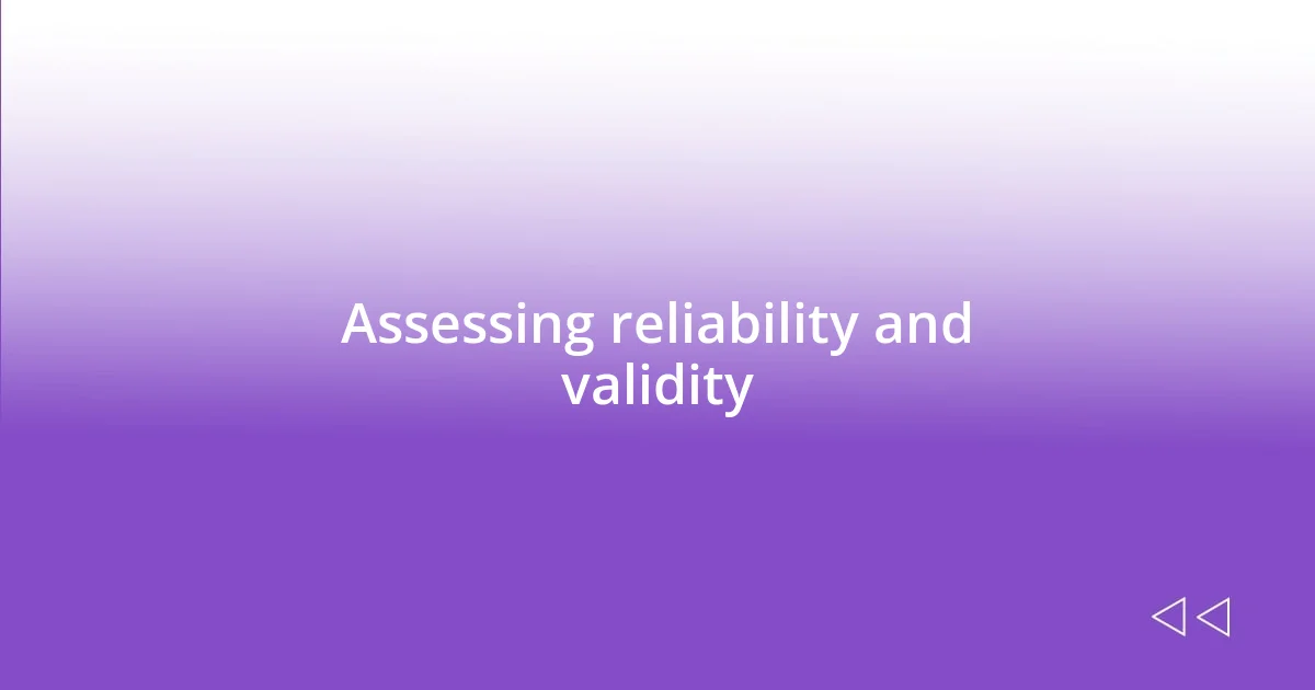 Assessing reliability and validity